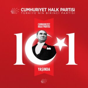 CUMHURETİMİZ’İ KURAN PARTİ  CUMHURİYET HALK PARTİSİ 101 YAŞINDA  KUTLU OLSUN